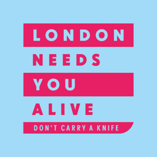 London Needs You Alive - don't carry a knife